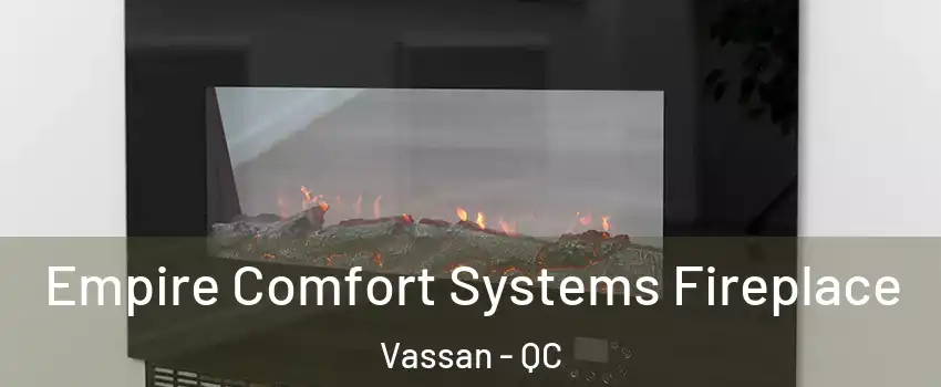 Empire Comfort Systems Fireplace Vassan - QC