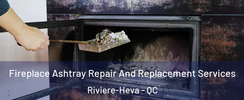  Fireplace Ashtray Repair And Replacement Services Riviere-Heva - QC