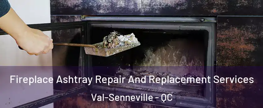  Fireplace Ashtray Repair And Replacement Services Val-Senneville - QC