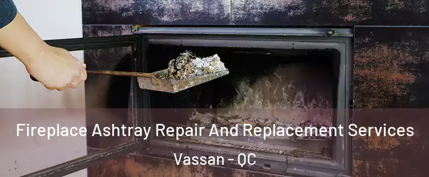  Fireplace Ashtray Repair And Replacement Services Vassan - QC