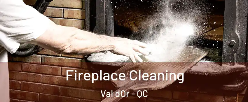  Fireplace Cleaning Val dOr - QC