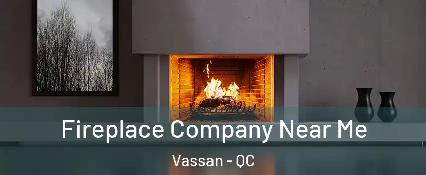  Fireplace Company Near Me Vassan - QC