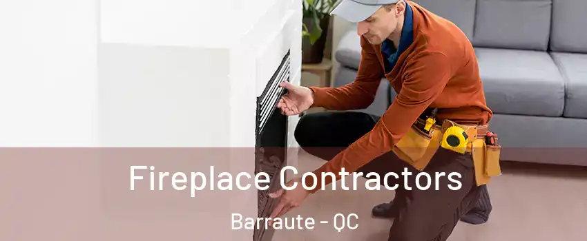  Fireplace Contractors Barraute - QC