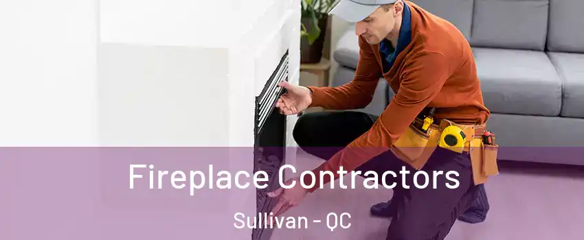  Fireplace Contractors Sullivan - QC