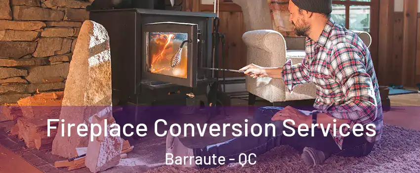  Fireplace Conversion Services Barraute - QC