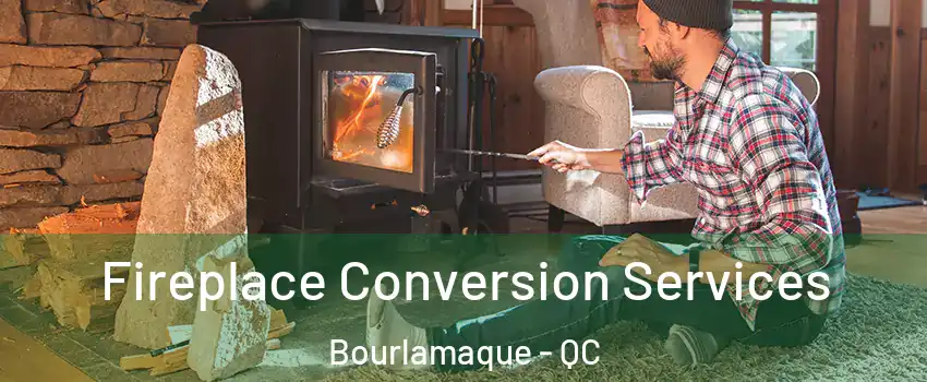  Fireplace Conversion Services Bourlamaque - QC