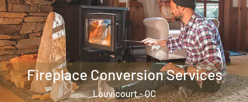  Fireplace Conversion Services Louvicourt - QC