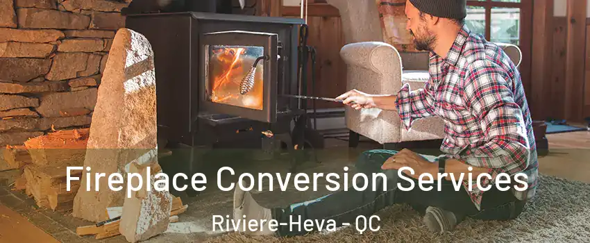  Fireplace Conversion Services Riviere-Heva - QC