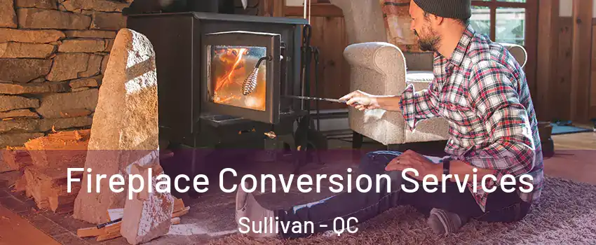  Fireplace Conversion Services Sullivan - QC