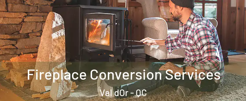  Fireplace Conversion Services Val dOr - QC