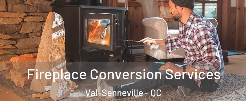  Fireplace Conversion Services Val-Senneville - QC