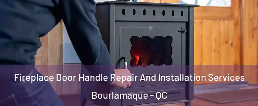  Fireplace Door Handle Repair And Installation Services Bourlamaque - QC