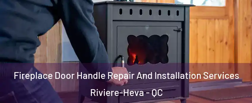  Fireplace Door Handle Repair And Installation Services Riviere-Heva - QC
