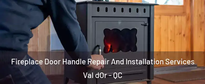  Fireplace Door Handle Repair And Installation Services Val dOr - QC