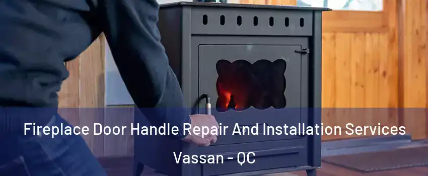  Fireplace Door Handle Repair And Installation Services Vassan - QC