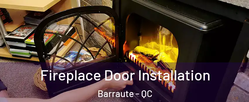  Fireplace Door Installation Barraute - QC