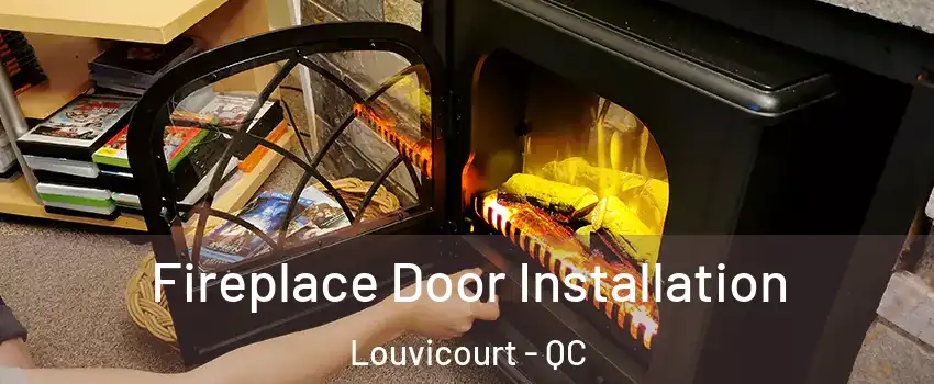  Fireplace Door Installation Louvicourt - QC