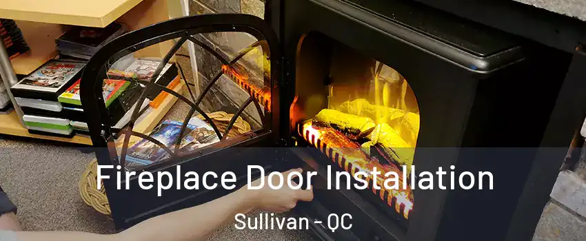  Fireplace Door Installation Sullivan - QC