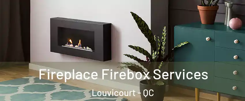  Fireplace Firebox Services Louvicourt - QC