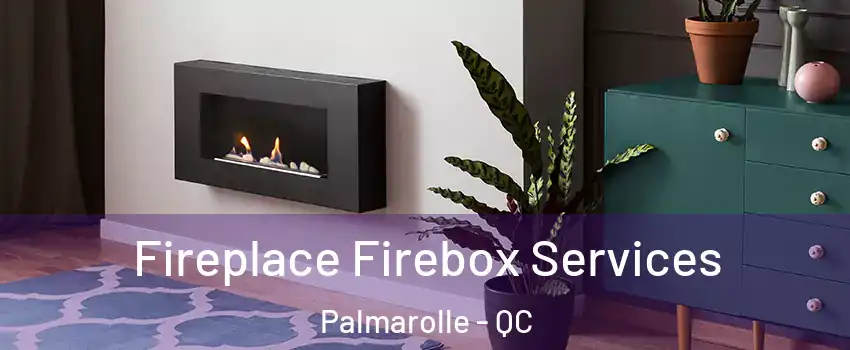  Fireplace Firebox Services Palmarolle - QC