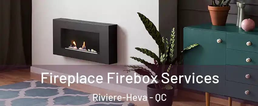  Fireplace Firebox Services Riviere-Heva - QC