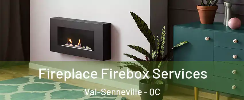  Fireplace Firebox Services Val-Senneville - QC