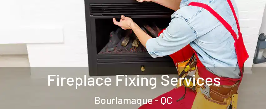  Fireplace Fixing Services Bourlamaque - QC