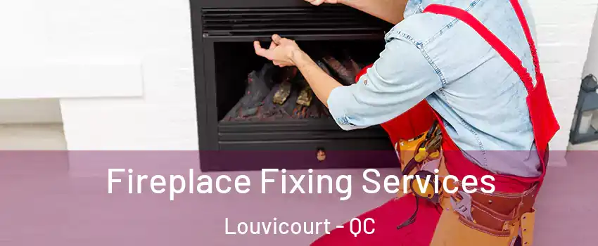  Fireplace Fixing Services Louvicourt - QC