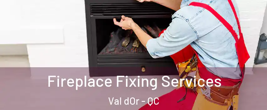  Fireplace Fixing Services Val dOr - QC