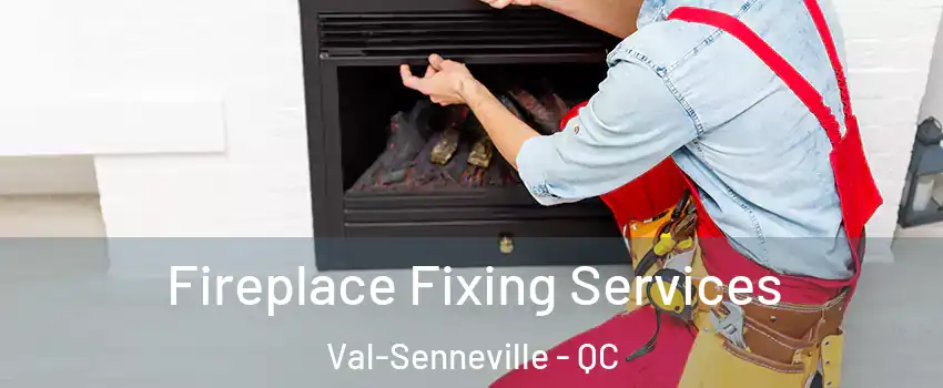  Fireplace Fixing Services Val-Senneville - QC