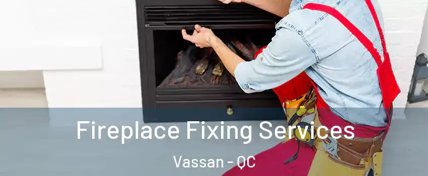  Fireplace Fixing Services Vassan - QC