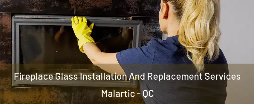 Fireplace Glass Installation And Replacement Services Malartic - QC