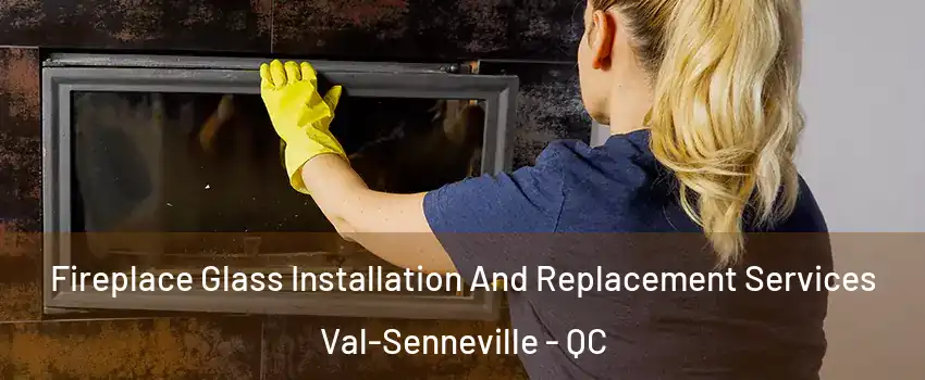  Fireplace Glass Installation And Replacement Services Val-Senneville - QC