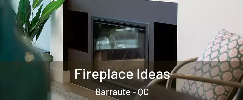 Fireplace Ideas Barraute - QC