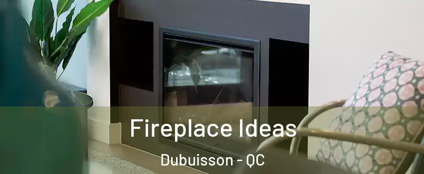  Fireplace Ideas Dubuisson - QC