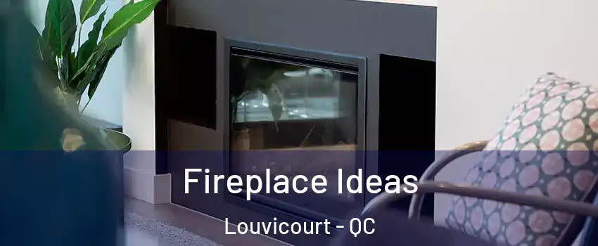  Fireplace Ideas Louvicourt - QC