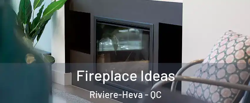  Fireplace Ideas Riviere-Heva - QC