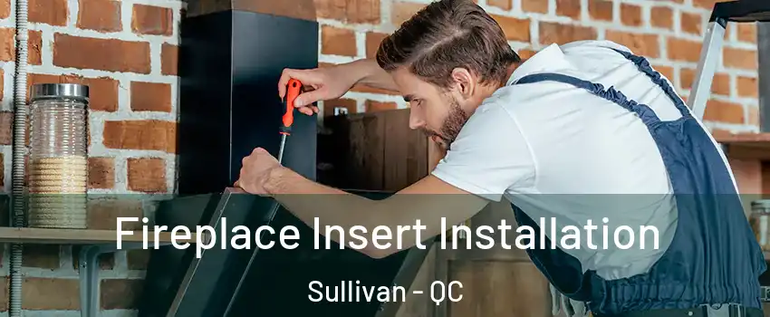  Fireplace Insert Installation Sullivan - QC