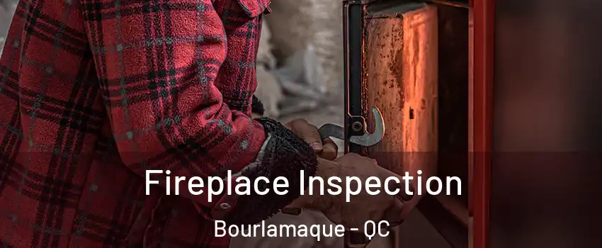  Fireplace Inspection Bourlamaque - QC