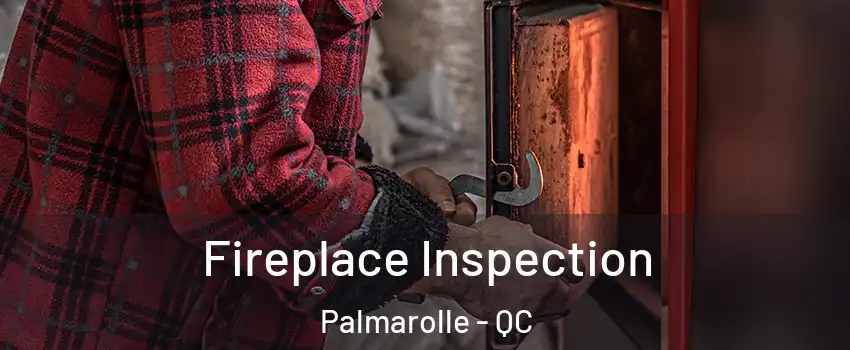  Fireplace Inspection Palmarolle - QC