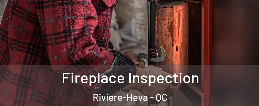  Fireplace Inspection Riviere-Heva - QC