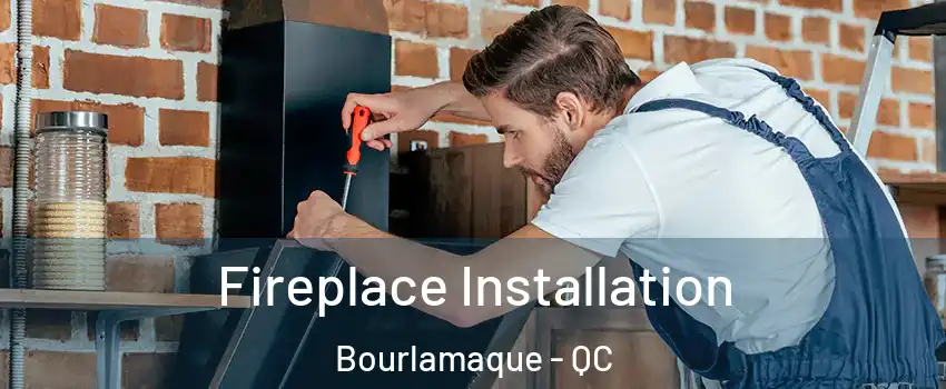  Fireplace Installation Bourlamaque - QC