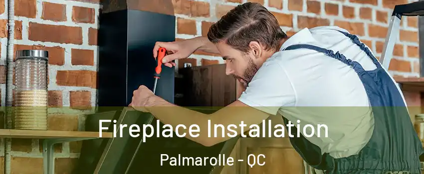  Fireplace Installation Palmarolle - QC