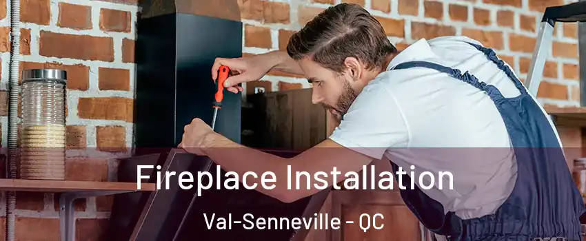  Fireplace Installation Val-Senneville - QC