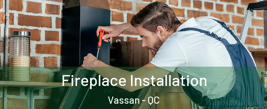  Fireplace Installation Vassan - QC