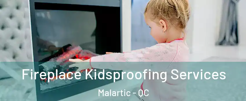  Fireplace Kidsproofing Services Malartic - QC