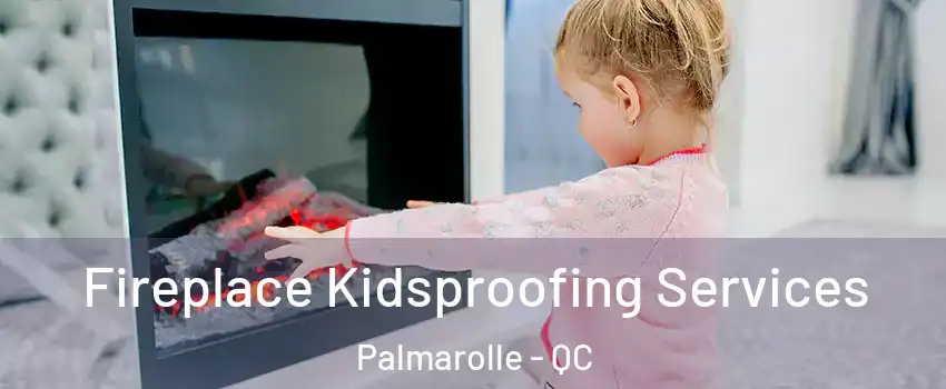  Fireplace Kidsproofing Services Palmarolle - QC