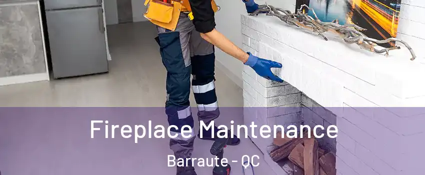  Fireplace Maintenance Barraute - QC