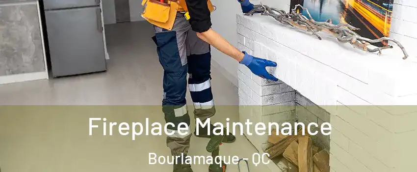  Fireplace Maintenance Bourlamaque - QC