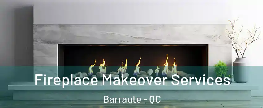  Fireplace Makeover Services Barraute - QC